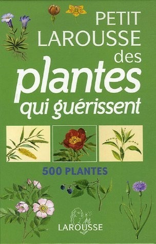 Petit Larousse des plantes qui guérissent : 500 plantes