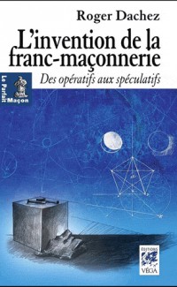 L'invention de la franc-maçonnerie : Des Opératifs aux Spéculatifs