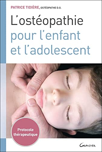L'ostéopathie pour l'enfant et l'adolescent - Protocole thérapeutique