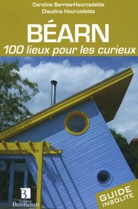 Béarn : 100 lieux pour les curieux