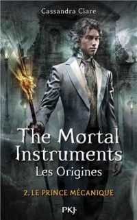 2. The Mortal Instruments, les origines : Le prince mécanique (2)