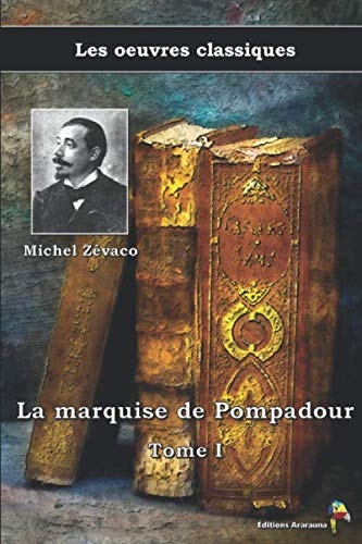 La marquise de Pompadour Tome I - Michel Zévaco, Les oeuvres classiques: (17) [9782378844134]
