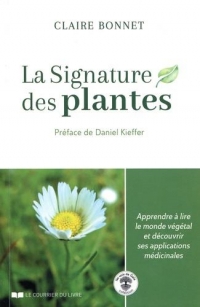 La signature des plantes : Apprendre à lire le monde végétal et découvrir ses applications médicinales