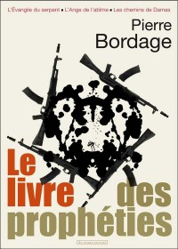 Le livre des prophéties : L'Evangile du Serpent ; L'Ange de l'Abîme ; Les Chemins de Dalas