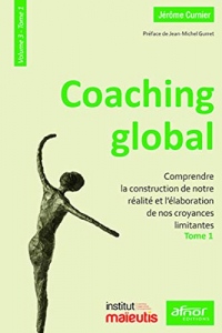 Coaching global Volume 3: Comprendre la construction de notre réalité et l'élaboration de nos croyances li