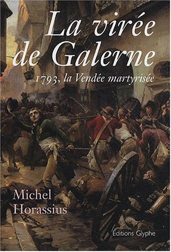 La Viree de Galerne. 1793, la Vendée martyrisée