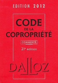 Code de la copropriété 2012, commenté - 21e éd.: Codes Dalloz Professionnels