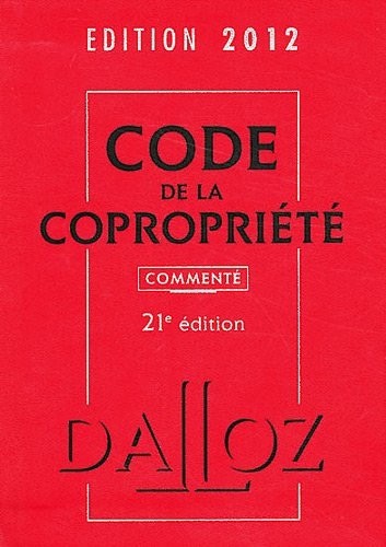 Code de la copropriété 2012, commenté - 21e éd.: Codes Dalloz Professionnels