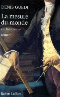 LA MESURE DU MONDE. La méridienne