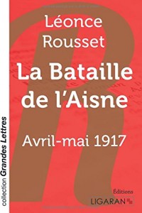 La Bataille de l'Aisne: Avril-mai 1917