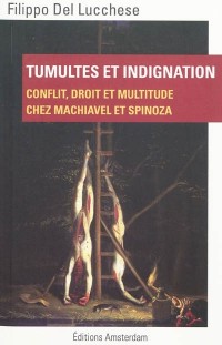 Tumultes et indignation : Conflit, droit et multitude chez Machiavel et Spinoza
