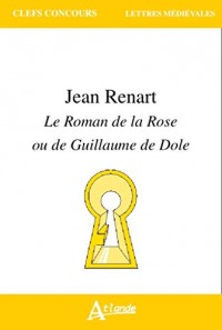 Jean Renart - Le Roman de la Rose ou de Guillaume de Dole