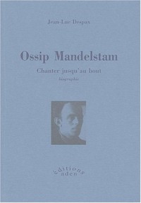 Ossip Mandelstam : Chanter jusqu'au bout