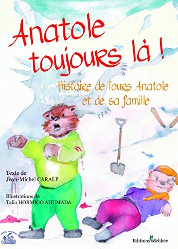Anatole Toujours la ! Histoire de l Ours Anatole et de Sa Famille