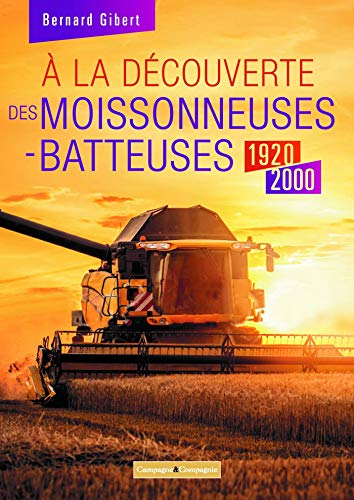 A la découverte des moissonneuses-batteuses 1920 - 2000