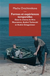Formes et expériences temporelles: Dans les films de Kira Mouratova, Andreï Tarkovski et Andreï Zviaguibtsev