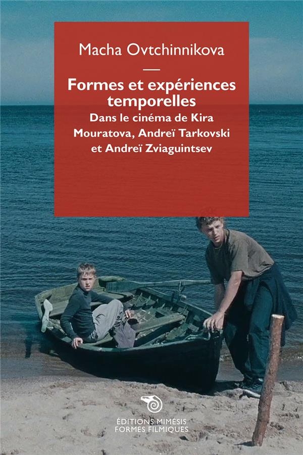 Formes et expériences temporelles: Dans les films de Kira Mouratova, Andreï Tarkovski et Andreï Zviaguibtsev