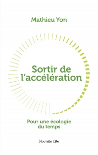 Sortir de l'accélération: Pour une écologie du temps