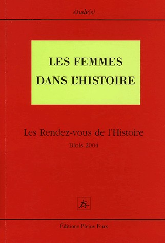 Les Femmes dans l'histoire: Les Rendez-vous de l'Histoire Blois 2004