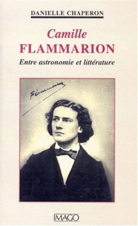 CAMILLLE FLAMMARION. Entre astronomie et litterature