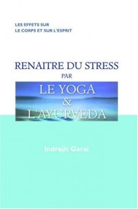 Renaître du stress par le yoga et l'ayurveda
