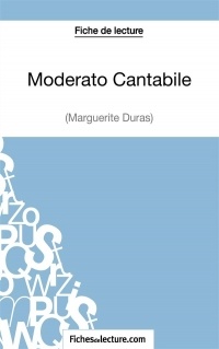 Moderato Cantabile de Marguerite Duras (Fiche de lecture): Analyse Complète De L'oeuvre