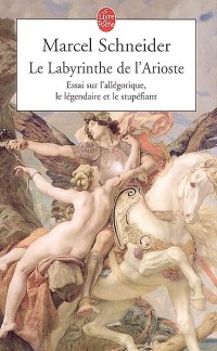 Le Labyrinthe de l'Arioste : Essai sur l'allégorique, le légendaire, le stupéfiant