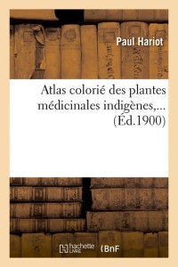 Atlas colorié des plantes médicinales indigènes (Éd.1900)