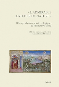 L'admirable greffier de nature: Héritages botaniques et zoologiques de Pline au XVIe siècle