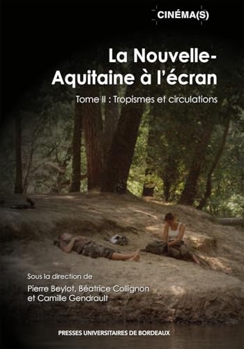 La Nouvelle-Aquitaine à l’écran: Tome II : Tropisme et circulations