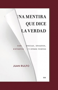 Una mentira que dice la verdad: Conferencias, ensayos, entrevistas y otros textos