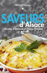 Saveurs d'Alsace - Recettes d'Automne et d'Hiver Revisitees