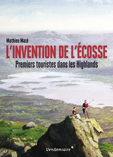 L'invention de l'Ecosse : Premiers touristes dans les Highlands