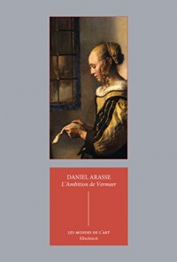 L'Ambition de Vermeer: suivi de Les Allégories privées de Vermeer (Les mondes de l'art t. 2)