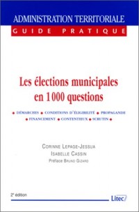 Les Elections municipales en 1000 questions : Démarches, conditions d'élligibilité, propagande, financement, contentieux, scrutin (ancienne édition)