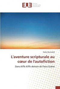 L'aventure scripturale au cœur de l'autofiction: Dans Kiffe Kiffe demain de Faiza Guène