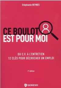 Ce boulot est pour moi !: Mieux se connaître, maîtriser les règles du recrutement, optimiser ses candidatu