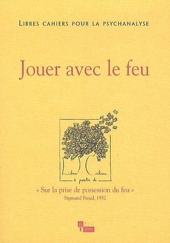 Libres cahiers pour la psychanalyse, N° 22, automne 2010 : Jouer avec le feu