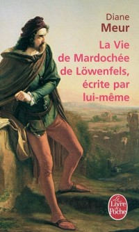 La Vie de Mardochée de Lowenfels écrite par lui-même