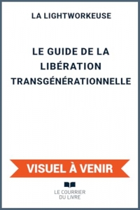 Le guide de la libération transgénérationnelle