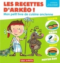 Les recettes d'Arkéo ! : Mon petit livre de cuisine antique - Antiquité et Moyen Age