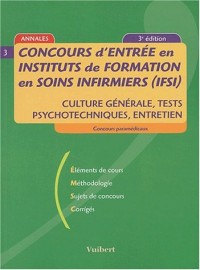 Concours d'entrée en instituts de formation en soins infirmiers (IFSI) : Culture générale, tests psychotechniques, entretien
