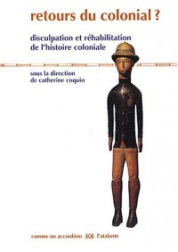 Retours du colonial ? : Disculpation et réhabilitation de l'histoire coloniale française
