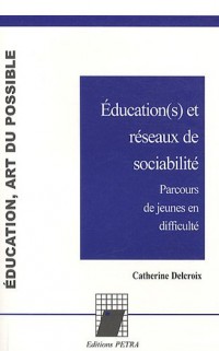 Education(s) et réseaux de sociabilité : Parcours de jeunes en difficulté