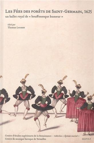 Les Fées des forêts de Saint-Germain, 1625 : Un ballet royal de bouffesque humeur