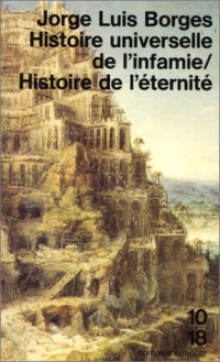 Histoire universelle de l'infamie / Histoire de l'éternité