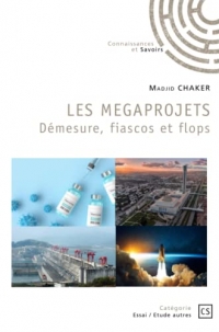 LES MEGAPROJETS Démesure, fiascos et flops