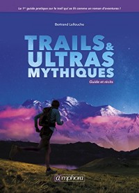Trails et Ultras Mythiques - Guide et Recits