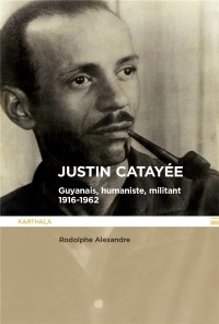 Justin Catayée: Guyanais, humaniste et militant 1916-1962