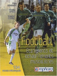 Football : Étirements et Échauffements musculaires - 134 fiches spécifiques et illustrées